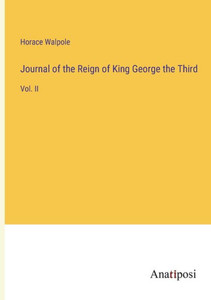 Journal Of The Reign Of King George The Third: Vol. Ii Journal Of The Reign Of King George The Third: Vol. Ii