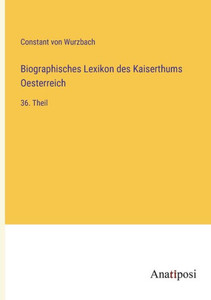 Biographisches Lexikon Des Kaiserthums Oesterreich: 36. Theil (German Edition)