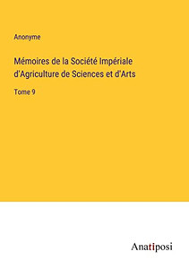 Mémoires De La Société Impériale D'Agriculture De Sciences Et D'Arts: Tome 9 (French Edition) Mémoires De La Société Impériale D'Agriculture De Sciences Et D'Arts: Tome 9 (French Edition)