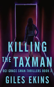 Killing The Taxman (Dci Grace Swan Thrillers)