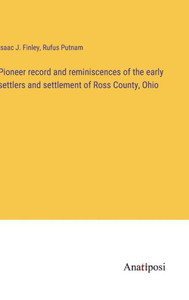 Pioneer Record And Reminiscences Of The Early Settlers And Settlement Of Ross County, Ohio