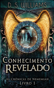 Conhecimento Revelado (As Crônicas De Nememiah) (Portuguese Edition)