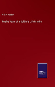 Twelve Years Of A Soldier's Life In India