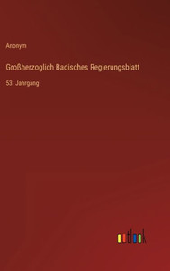 Großherzoglich Badisches Regierungsblatt: 53. Jahrgang (German Edition) Großherzoglich Badisches Regierungsblatt: 53. Jahrgang (German Edition)