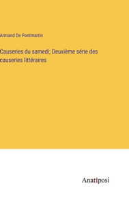Causeries Du Samedi; Deuxième Série Des Causeries Littéraires (French Edition) Causeries Du Samedi; Deuxième Série Des Causeries Littéraires (French Edition)