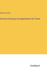 Annuaire Historique Du Departement De L'Yonne (French Edition) Annuaire Historique Du Departement De L'Yonne (French Edition)