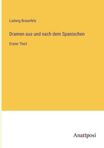Dramen Aus Und Nach Dem Spanischen: Erster Theil (German Edition) Dramen Aus Und Nach Dem Spanischen: Erster Theil (German Edition)