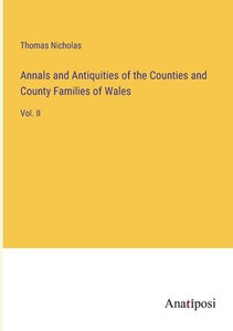 Annals And Antiquities Of The Counties And County Families Of Wales: Vol. Ii Annals And Antiquities Of The Counties And County Families Of Wales: Vol. Ii