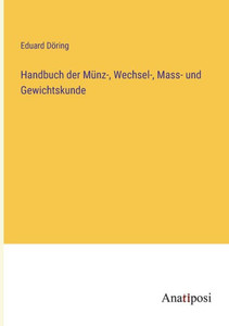 Handbuch Der Münz-, Wechsel-, Mass- Und Gewichtskunde (German Edition) Handbuch Der Münz-, Wechsel-, Mass- Und Gewichtskunde (German Edition)