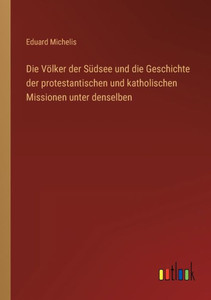 Die Völker Der Südsee Und Die Geschichte Der Protestantischen Und Katholischen Missionen Unter Denselben (German Edition)