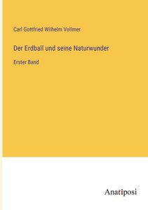 Der Erdball Und Seine Naturwunder: Erster Band (German Edition) Der Erdball Und Seine Naturwunder: Erster Band (German Edition)