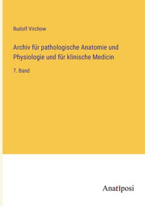 Archiv Für Pathologische Anatomie Und Physiologie Und Für Klinische Medicin: 7. Band (German Edition) Archiv Für Pathologische Anatomie Und Physiologie Und Für Klinische Medicin: 7. Band (German Edition)