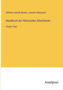 Handbuch Der Römischen Alterthümer: Vierter Theil (German Edition)