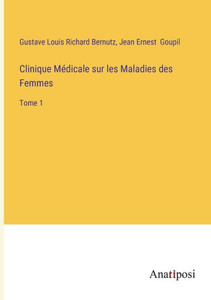 Clinique Médicale Sur Les Maladies Des Femmes: Tome 1 (French Edition) Clinique Médicale Sur Les Maladies Des Femmes: Tome 1 (French Edition)