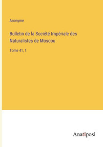 Bulletin De La Société Impériale Des Naturalistes De Moscou: Tome 41, 1 (French Edition)