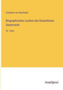 Biographisches Lexikon Des Kaiserthums Oesterreich: 22. Theil (German Edition)