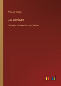 Das Weinbuch: Der Wein, Sein Werden Und Wesen (German Edition) Das Weinbuch: Der Wein, Sein Werden Und Wesen (German Edition)