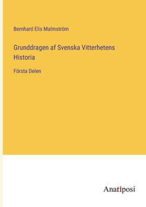 Grunddragen Af Svenska Vitterhetens Historia: Första Delen (Swedish Edition)