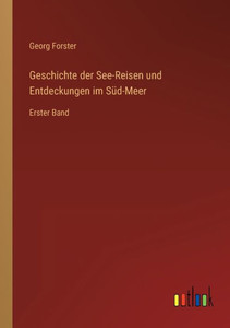 Geschichte Der See-Reisen Und Entdeckungen Im Süd-Meer: Erster Band (German Edition) Geschichte Der See-Reisen Und Entdeckungen Im Süd-Meer: Erster Band (German Edition)