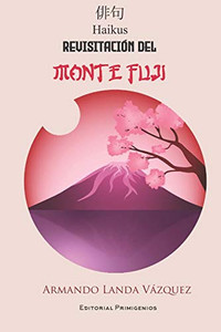 Revisitación del Monte Fuji: Haikus Editorial Primigenios (Spanish Edition)