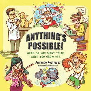 Anything's Possible!: What Do You Want To Be When You Grow Up? Anything's Possible!: What Do You Want To Be When You Grow Up?