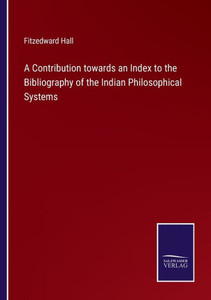 A Contribution Towards An Index To The Bibliography Of The Indian Philosophical Systems A Contribution Towards An Index To The Bibliography Of The Indian Philosophical Systems