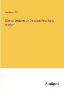 Clinical Lectures On Diseases Peculiar To Women