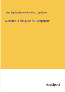 Madame La Marquise De Pompadour (French Edition) Madame La Marquise De Pompadour (French Edition)