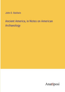 Ancient America, In Notes On American Archaeology