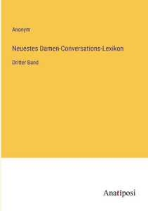 Neuestes Damen-Conversations-Lexikon: Dritter Band (German Edition) Neuestes Damen-Conversations-Lexikon: Dritter Band (German Edition)