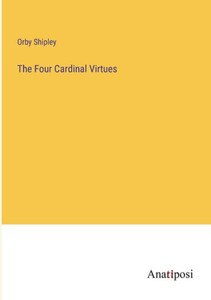 The Four Cardinal Virtues The Four Cardinal Virtues