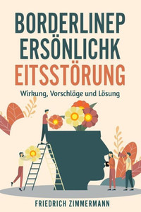 Borderline-Persönlichkeitsstörung: Wirkung, Vorschläge Und Lösung (German Edition)