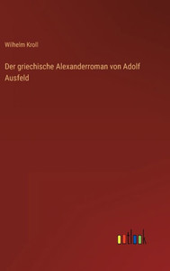 Der Griechische Alexanderroman Von Adolf Ausfeld (German Edition)