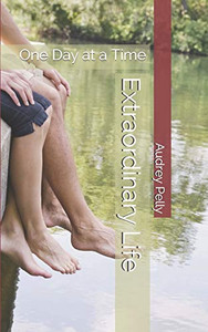 Extraordinary Life: One Day at a Time Extraordinary Life: One Day at a Time