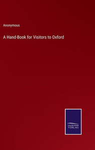 A Hand-Book For Visitors To Oxford A Hand-Book For Visitors To Oxford