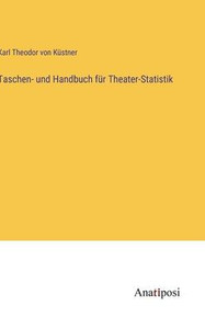 Taschen- Und Handbuch Für Theater-Statistik (German Edition) Taschen- Und Handbuch Für Theater-Statistik (German Edition)