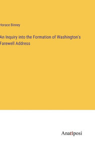 An Inquiry Into The Formation Of Washington's Farewell Address An Inquiry Into The Formation Of Washington's Farewell Address