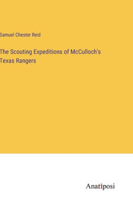 The Scouting Expeditions Of Mcculloch's Texas Rangers