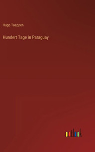 Hundert Tage In Paraguay (German Edition)