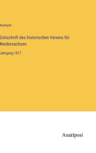 Zeitschrift Des Historischen Vereins Für Niedersachsen: Jahrgang 1877 (German Edition) Zeitschrift Des Historischen Vereins Für Niedersachsen: Jahrgang 1877 (German Edition)