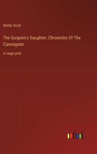 The Surgeon's Daughter; Chronicles Of The Canongater: In Large Print The Surgeon's Daughter; Chronicles Of The Canongater: In Large Print