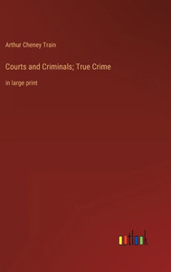 Courts And Criminals; True Crime: In Large Print