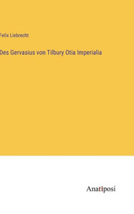 Des Gervasius Von Tilbury Otia Imperialia (German Edition) Des Gervasius Von Tilbury Otia Imperialia (German Edition)