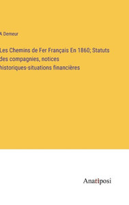 Les Chemins De Fer Français En 1860; Statuts Des Compagnies, Notices Historiques-Situations Financières (French Edition) Les Chemins De Fer Français En 1860; Statuts Des Compagnies, Notices Historiques-Situations Financières (French Edition)