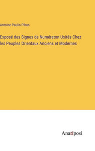 Exposé Des Signes De Numératon Usités Chez Les Peuples Orientaux Anciens Et Modernes (French Edition) Exposé Des Signes De Numératon Usités Chez Les Peuples Orientaux Anciens Et Modernes (French Edition)