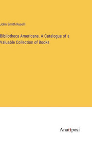 Bibliotheca Americana. A Catalogue Of A Valuable Collection Of Books Bibliotheca Americana. A Catalogue Of A Valuable Collection Of Books