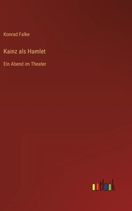 Kainz Als Hamlet: Ein Abend Im Theater (German Edition) Kainz Als Hamlet: Ein Abend Im Theater (German Edition)