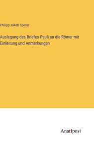 Auslegung Des Briefes Pauli An Die Römer Mit Einleitung Und Anmerkungen (German Edition) Auslegung Des Briefes Pauli An Die Römer Mit Einleitung Und Anmerkungen (German Edition)