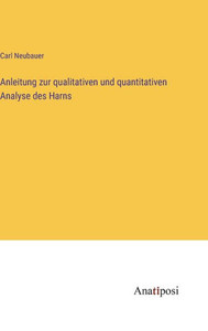 Anleitung Zur Qualitativen Und Quantitativen Analyse Des Harns (German Edition) Anleitung Zur Qualitativen Und Quantitativen Analyse Des Harns (German Edition)