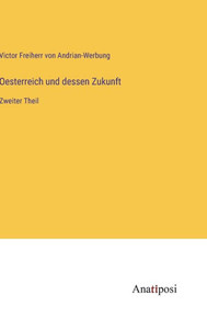 Oesterreich Und Dessen Zukunft: Zweiter Theil (German Edition) Oesterreich Und Dessen Zukunft: Zweiter Theil (German Edition)